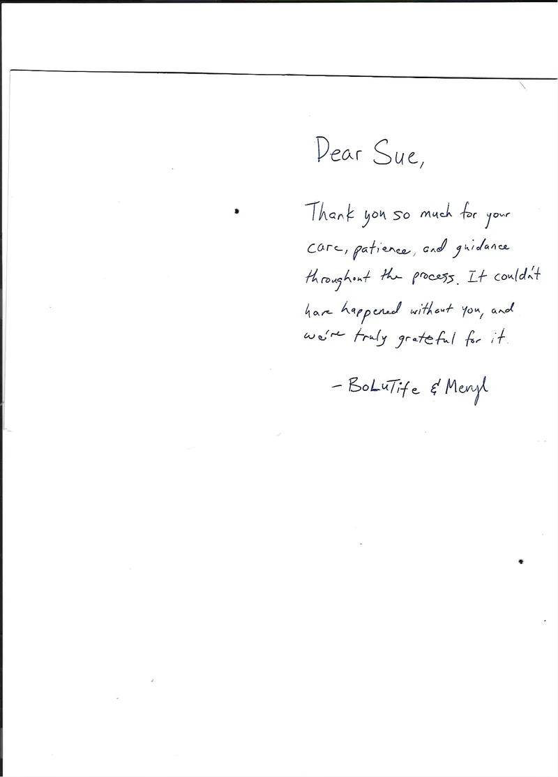 Handwritten thank-you card from Bolutife and Meryl: Dear Sue, Thank you so much for your care, patience, and guidance throughout the process. It could not have happened without you, and we are truly grateful for it.